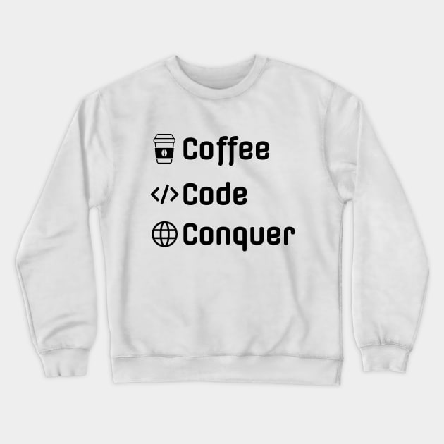 Coffee Code Conquer - Funny Web Developer Crewneck Sweatshirt by LittleAna